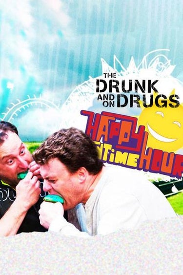 The Drunk And On Drugs Happy Funtime Hour