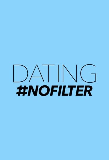 Dating #nofilter