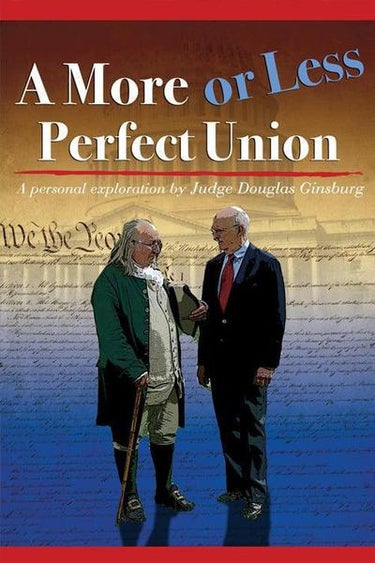 A More Or Less Perfect Union: A Personal Exploration By Judge Douglas Ginsburg- A Constitution In Writing