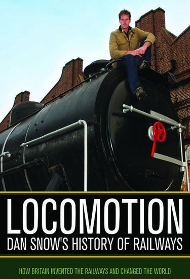 Locomotion: Dan Snow's History Of Railways