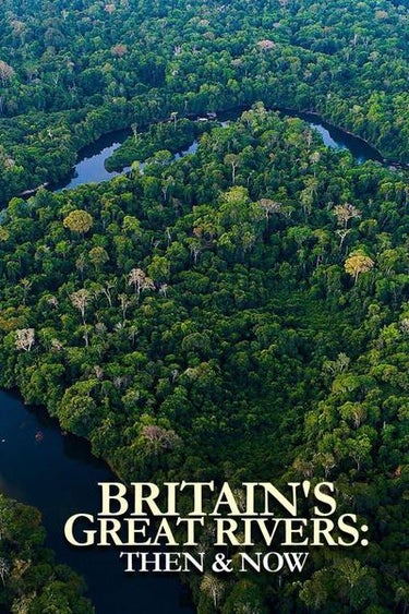 Great British Rivers: Then & Now