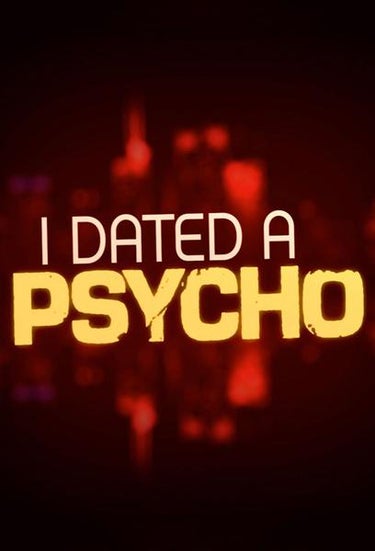 I Dated A Psycho