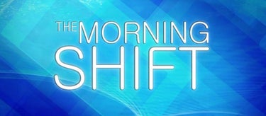 The Morning Shift