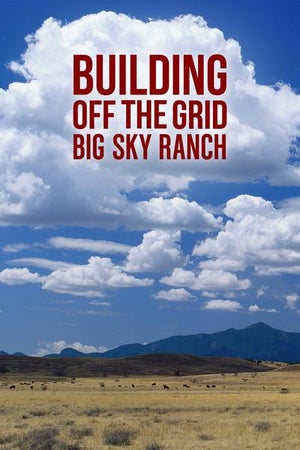Building Off The Grid: Big Sky Ranch