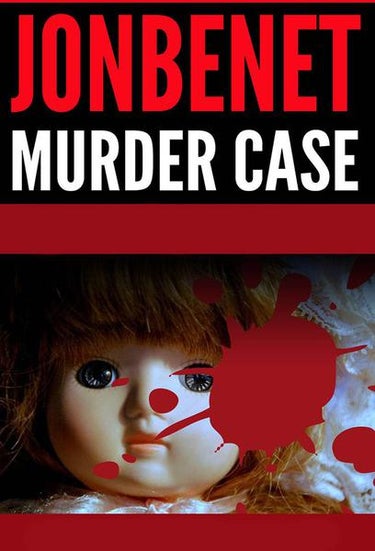 The Killing Of Jonbenet: The Truth Uncovered