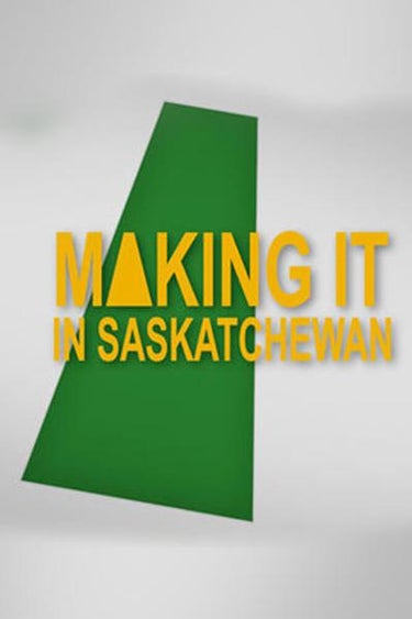 Making It In Saskatchewan