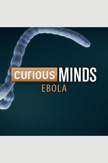 Curious Minds: Ebola