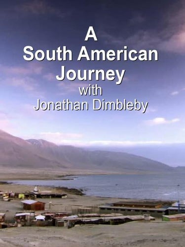A South American Journey With Jonathan Dimbleby