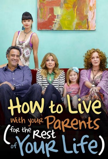 How To Live With Your Parents (for The Rest Of Your Life)