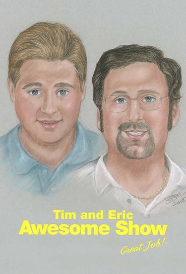 Tim And Eric's Awesome Show, Great Job!